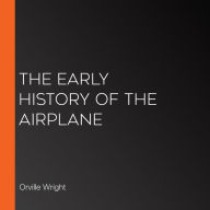 The Early History of the Airplane