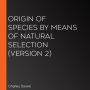 Origin Of Species by Means of Natural Selection (version 2)