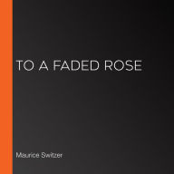 To a Faded Rose