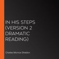 In His Steps (version 2 Dramatic Reading)