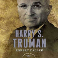 Harry S. Truman: The American Presidents Series: The 33rd President, 1945-1953