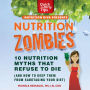 Nutrition Zombies: Top 10 Myths that Refuse to Die (and How to Keep Them from Sabotaging Your Diet)