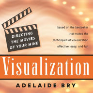 Visualization: Directing the Movies of Your Mind (Abridged)