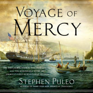 Voyage of Mercy: The USS Jamestown, the Irish Famine, and the Remarkable Story of America's First Humanitarian Mission