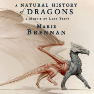 A Natural History of Dragons: A Memoir by Lady Trent