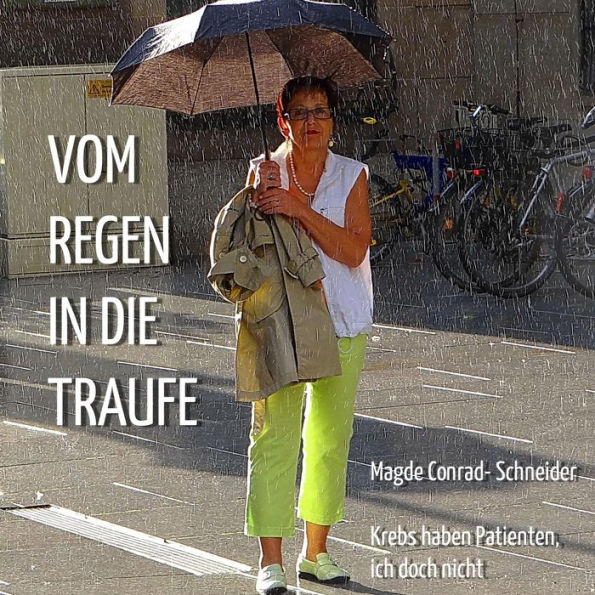 Vom Regen in die Traufe - Krebs haben Patienten, ich doch nicht: 1.0