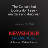 The Cancun that tourists don't see - murders and drug war