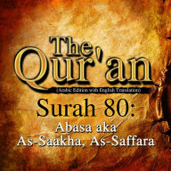 The Qur'an: Surah 80: Abasa, aka As-Saakha, As-Saffara