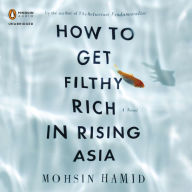 How to Get Filthy Rich in Rising Asia: A Novel