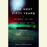 The Next Fifty Years: Science in the First Half of the Twenty-First Century (Abridged)