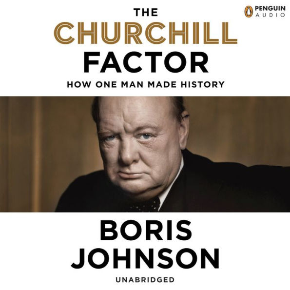 The Churchill Factor: How One Man Made History