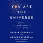 You Are the Universe: Discovering Your Cosmic Self and Why It Matters