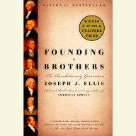 Founding Brothers: The Revolutionary Generation (Pulitzer Prize Winner)