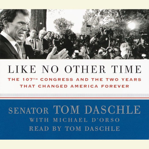 Like No Other Time: The 107th Congress and the Two Years That Changed America Forever (Abridged)