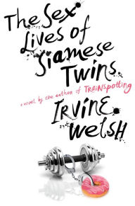 The Sex Lives of Siamese Twins: A Novel