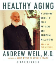 Healthy Aging: A Lifelong Guide to Your Physical and Spiritual Well-being