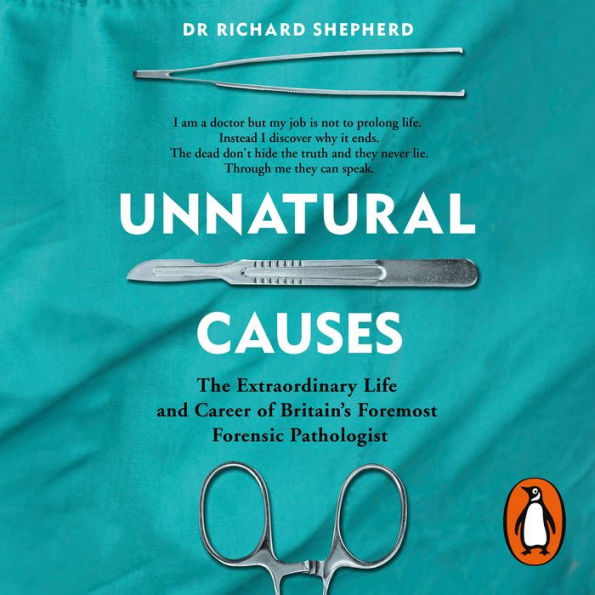 Unnatural Causes: The Life and Many Deaths of Britain's Top Forensic Pathologist