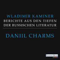 Daniil Charms - Berichte aus den Tiefen der russischen Literatur (Abridged)