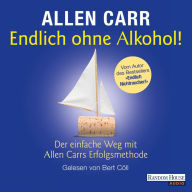 Endlich ohne Alkohol!: Der einfache Weg mit Allen Carrs Erfolgsmethode (Abridged)