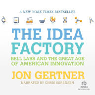 The Idea Factory: Bell Labs and the Great Age of American Innovation