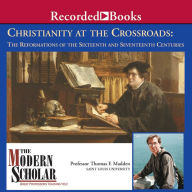 Christianity at the Crossroads: The Reformations of the Sixteenth and Seventeenth Centuries: The Reformations of the Sixteenth and Seventeenth Centuries