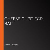Cheese Curd for Bait