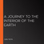 A Journey to the Interior of the Earth