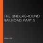 The Underground Railroad, Part 5