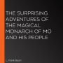 The Surprising Adventures of the Magical Monarch of Mo and His People