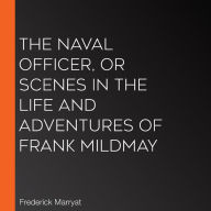The Naval Officer, or Scenes in the Life and Adventures of Frank Mildmay