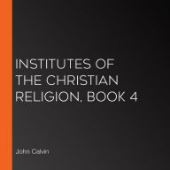 Institutes of the Christian Religion, Book 4