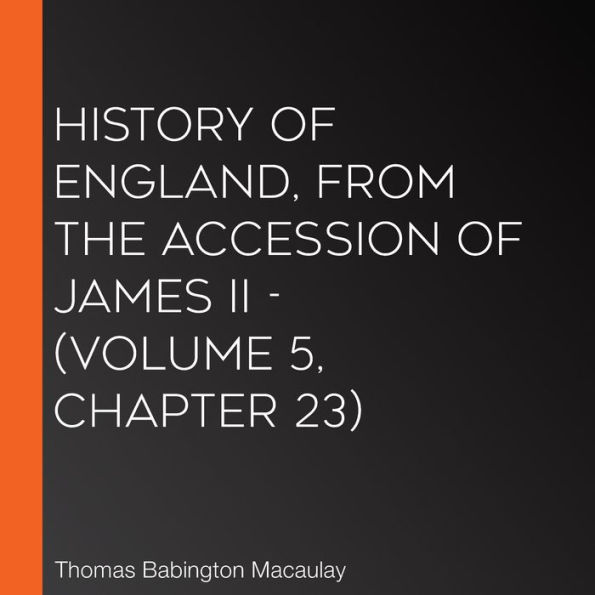 History of England, from the Accession of James II - (Volume 5, Chapter 23)