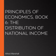Principles of Economics, Book 6: The Distribution of National Income