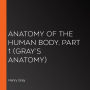 Anatomy of the Human Body, Part 1 (Gray's Anatomy)