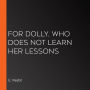 For Dolly, who does not Learn her Lessons