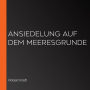 Ansiedelung auf dem Meeresgrunde