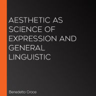 Aesthetic as Science of Expression and General Linguistic