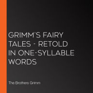 Grimm's Fairy Tales - Retold in One-Syllable Words