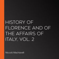 History of Florence and of the Affairs of Italy, Vol. 2