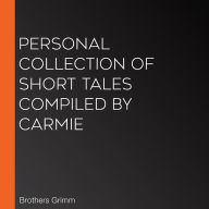 Personal Collection of Short Tales compiled by Carmie
