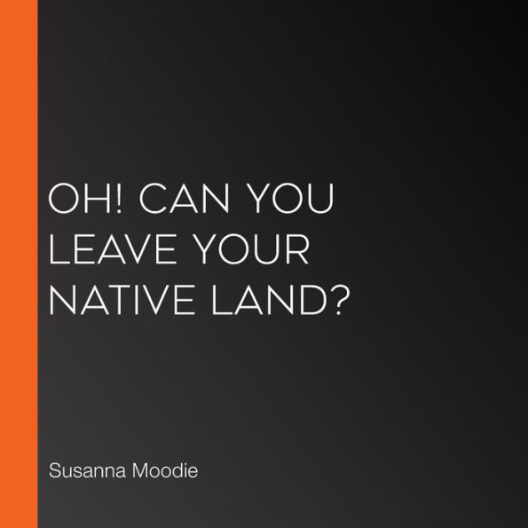 Oh! Can You Leave Your Native Land?