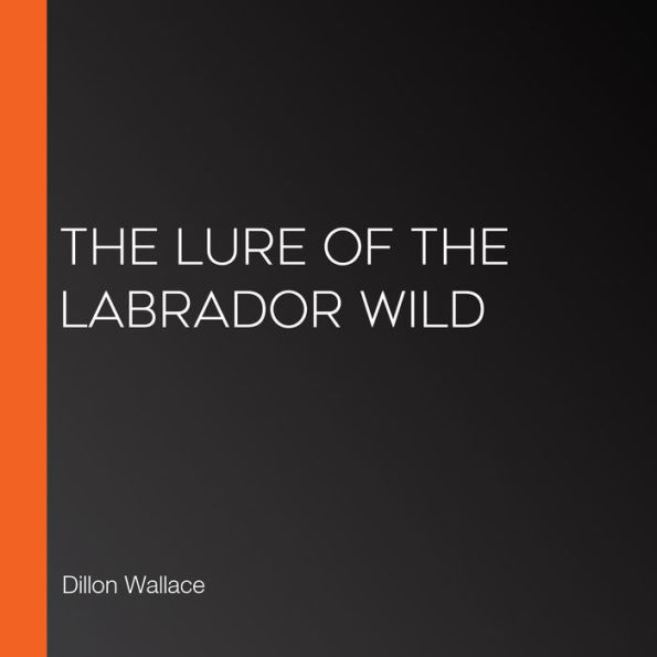 The Lure of the Labrador Wild