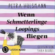 Wenn Schmetterlinge Loopings fliegen (Ungekürzt)