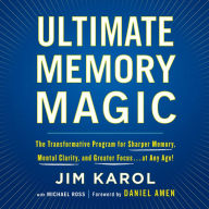 Ultimate Memory Magic: The Transformative Program for Sharper Memory, Mental Clarity, and Greater Focus . . . at Any Age!