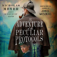 The Adventure of the Peculiar Protocols: Adapted from the Journals of John H. Watson, M.D.