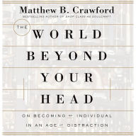 The World Beyond Your Head: On Becoming an Individual in an Age of Distraction