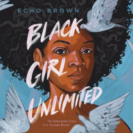 Black Girl Unlimited: The Remarkable Story of a Teenage Wizard