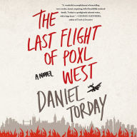 The Last Flight of Poxl West: A Novel