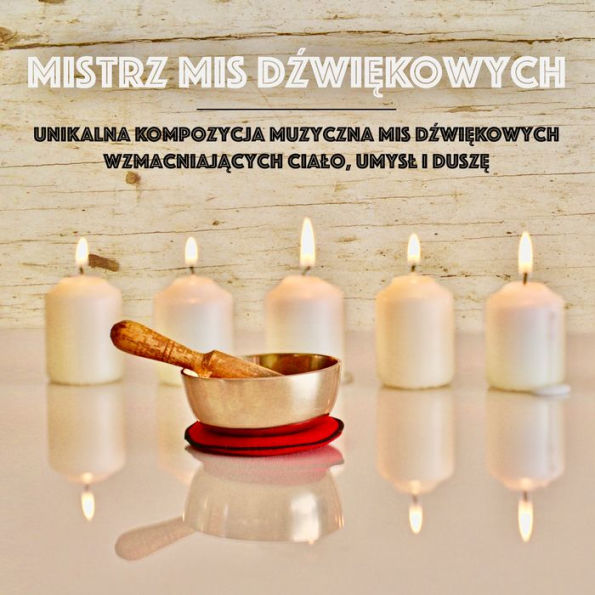 Mistrz Mis D¿wi¿kowych: Unikalna Kompozycja Muzyczna Mis D¿wi¿kowych Wzmacniaj¿cych Cia¿o, Umys¿ i Dusz¿