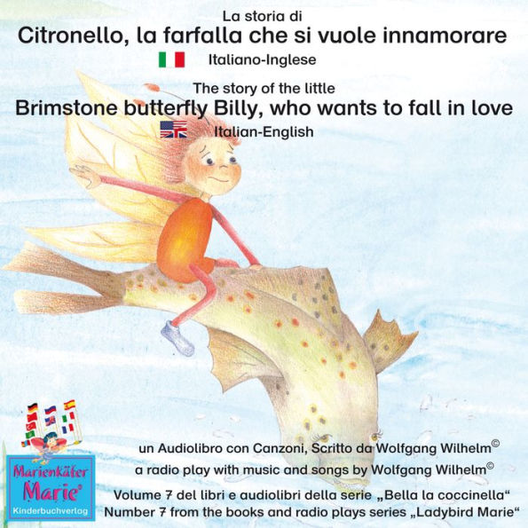 La storia di Citronello, la farfalla che si vuole innamorare. Italiano-Inglese / The story of the little brimstone butterfly Billy, who wants to fall in love. Italian-English.: Volume 7 del libri e audiolibri della serie 